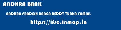 ANDHRA BANK  ANDHRA PRADESH RANGA REDDY TURKA YAMJAL   ifsc code